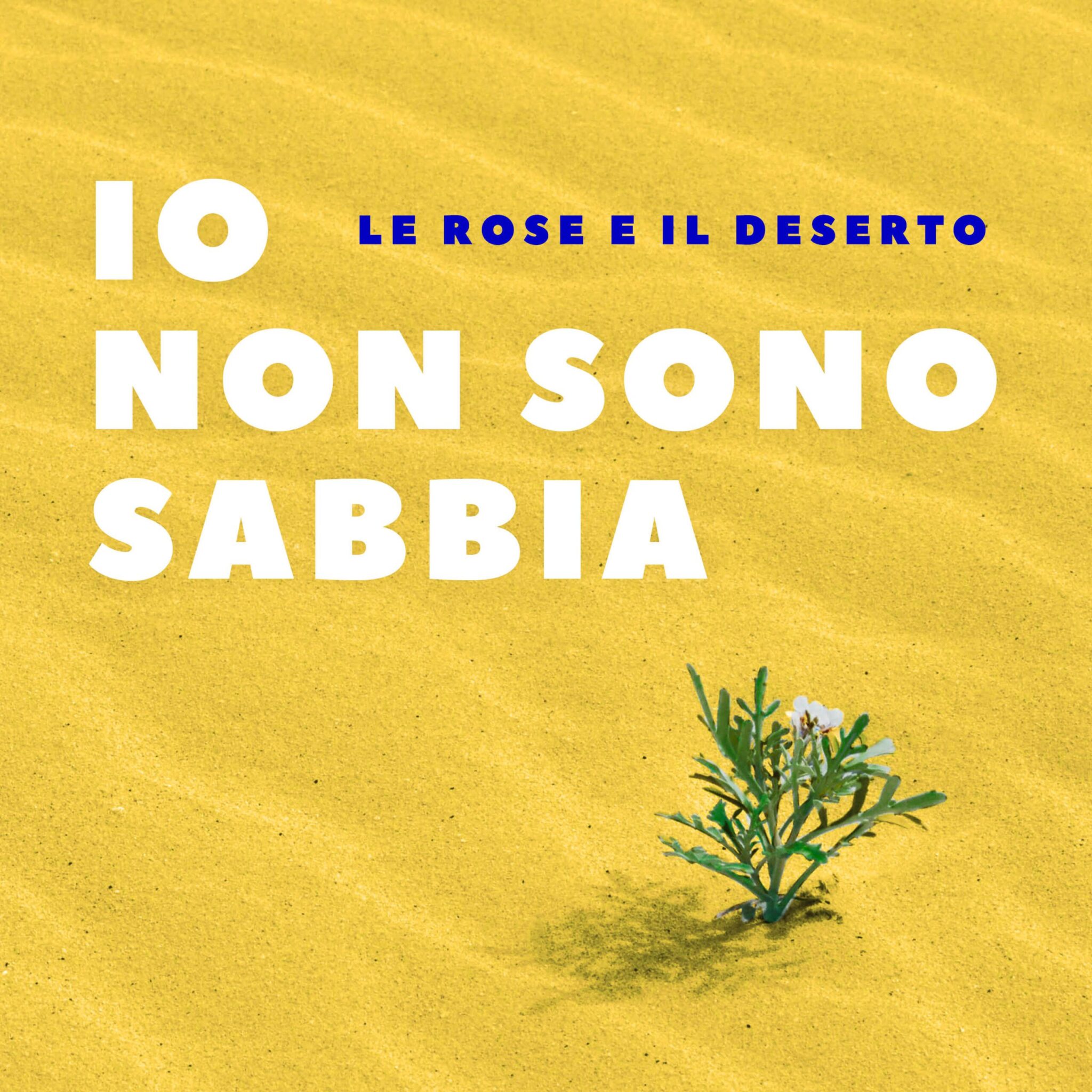 LE ROSE E IL DESERTO - Io non sono sabbia